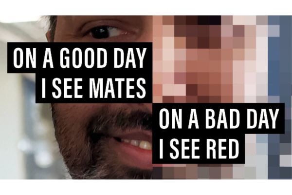 On a good day I see mates, on a bad day I see red