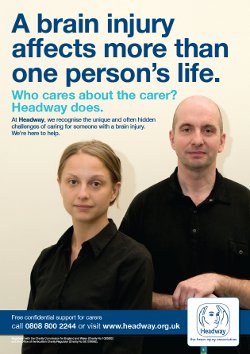 Headway's campaign poster reads 'A brain injury affects more than one person's life. Who cares about the carer? Headway does."