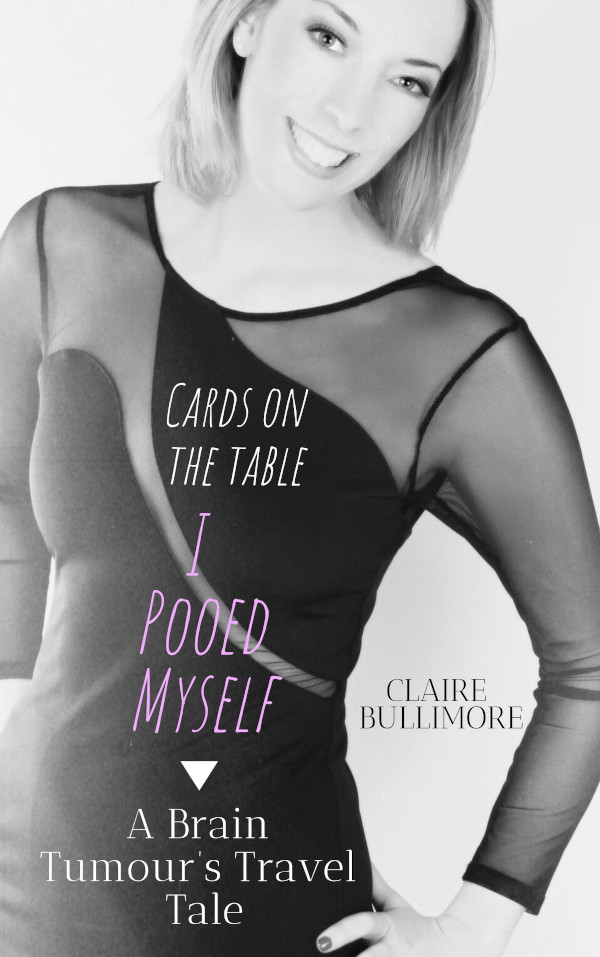 Claire's book, 'Cards On The Table I Pooed Myself - A brain tumour's travel tale'.